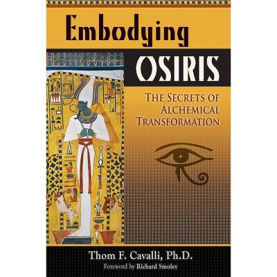 Embodying Osiris - by  Thom F Cavalli Phd (Paperback)