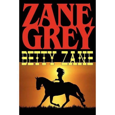 Betty Zane - by  Zane Grey (Paperback)