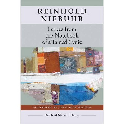 Leaves from the Notebook of a Tamed Cynic - by  Reinhold Niebuhr (Paperback)