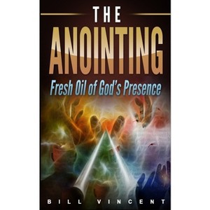 The Anointing - by  Bill Vincent (Paperback) - 1 of 1