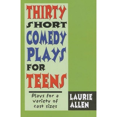 Thirty Short Comedy Plays for Teens - by  Laurie Allen (Paperback)