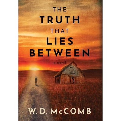 The Truth That Lies Between - by  W D McComb (Hardcover)