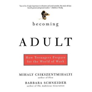 Becoming Adult - by  Mihaly Csikszentmihalyi & Barbara Schneider (Paperback) - 1 of 1
