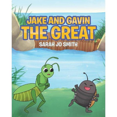 Jake and Gavin the Great - by  Sarah Jo Smith (Paperback)