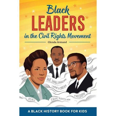 Black Leaders in the Civil Rights Movement - (Biographies for Kids) by  Glenda Armand (Paperback)