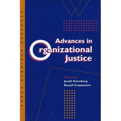 Advances in Organizational Justice - (Stanford Business Books (Hardcover)) by  Jerald Greenberg & Russell S Cropanzano (Hardcover)