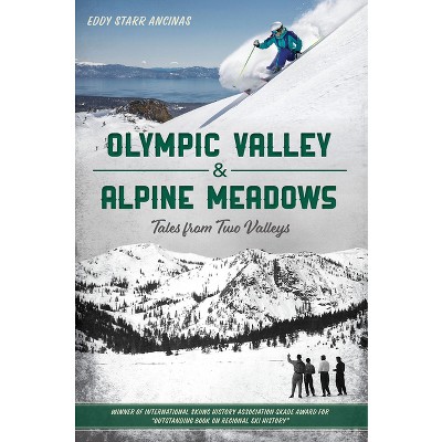 Olympic Valley & Alpine Meadows - (Sports) by  Eddy Starr Ancinas (Paperback)