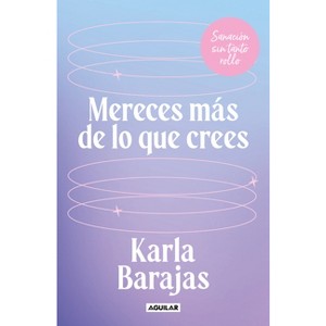 Mereces Más de Lo Que Crees - Sanación Sin Tanto Rollo / You Deserve More Than You Think: Peaceful Healing - by  Karla Barajas (Paperback) - 1 of 1