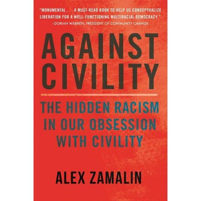 Against Civility - by  Alex Zamalin (Hardcover)