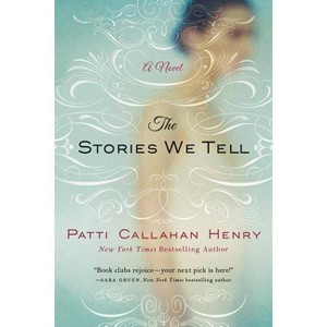 The Stories We Tell - by  Patti Callahan Henry (Paperback) - 1 of 1
