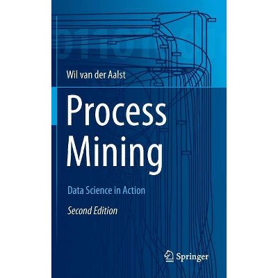 Process Mining - 2nd Edition by  Wil M P Van Der Aalst (Hardcover)