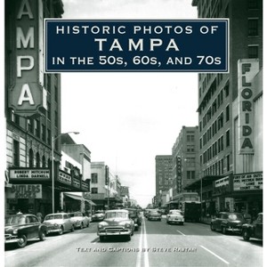 Historic Photos of Tampa in the 50s, 60s, and 70s - (Hardcover) - 1 of 1