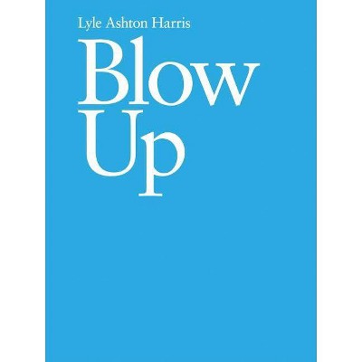 Lyle Ashton Harris: Blow Up - (Paperback)