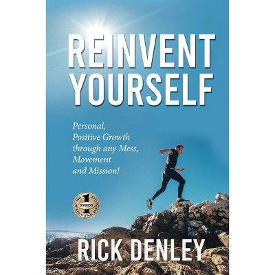 Reinvent Yourself - by  Rick Denley (Paperback)