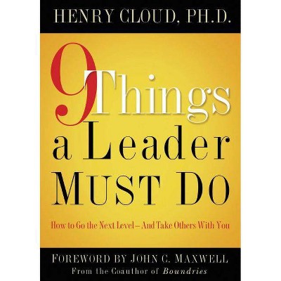 9 Things a Leader Must Do - by  Henry Cloud (Hardcover)