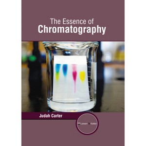The Essence of Chromatography - by  Judah Carter (Hardcover) - 1 of 1