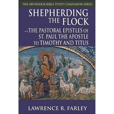 Shepherding the Flock - (Orthodox Bible Study Companion) by  Lawrence R Farley (Paperback)