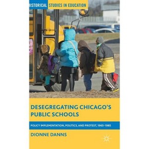 Desegregating Chicago's Public Schools - (Historical Studies in Education) by Dionne Danns - 1 of 1