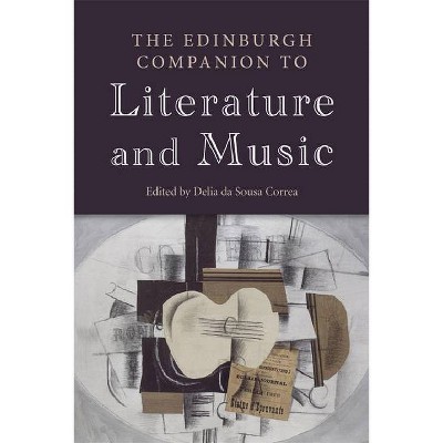 The Edinburgh Companion to Literature and Music - (Edinburgh Companions to Literature and the Humanities) by  Delia Da Sousa Correa (Hardcover)