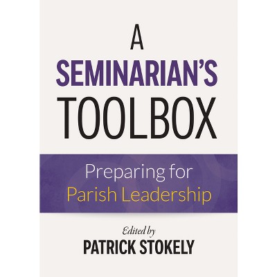 A Seminarian's Toolbox - by  Patrick Stokely (Paperback)