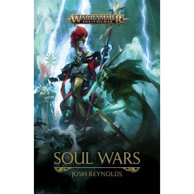 Soul Wars - (Warhammer: Age of Sigmar) by  Josh Reynolds (Paperback)