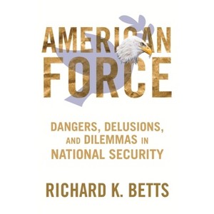 American Force - (Council on Foreign Relations Book) by  Richard Betts (Paperback) - 1 of 1