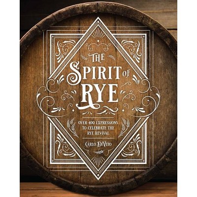 The Spirit of Rye - by  Carlo DeVito (Hardcover)