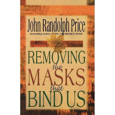 Removing the Masks That Bind Us - by  John Randolph Price (Paperback)