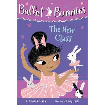 Ballet Bunnies #1: The New Class - by Swapna Reddy (Paperback)