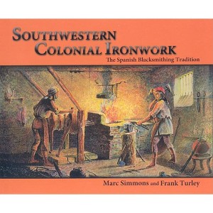 Southwestern Colonial Ironwork - by  Marc Simmons & Frank Turley (Paperback) - 1 of 1