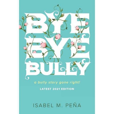 Bye Bye Bully - by  Isabel M Peña (Paperback)