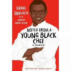 Notes from a Young Black Chef (Adapted for Young Adults) - by  Kwame Onwuachi & Joshua David Stein (Hardcover)