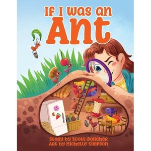 If I Was an Ant - by  Scott Boucher (Paperback) - 1 of 1