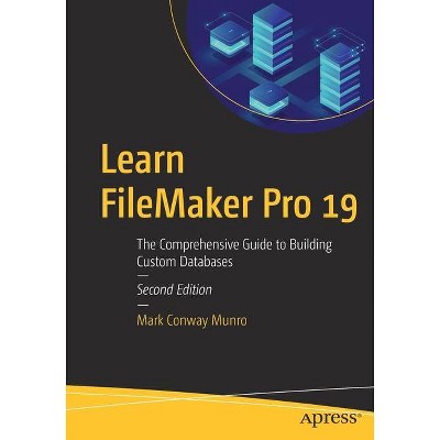 Learn FileMaker Pro 19 - 2nd Edition by  Mark Conway Munro (Paperback)