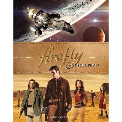 Firefly Encyclopedia - by  Monica Valentinelli (Hardcover)