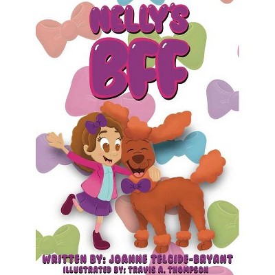 Nelly's BFF - by  Joanne Telcide-Bryant (Hardcover)