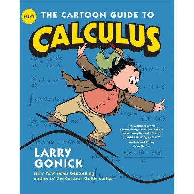 The Cartoon Guide to Calculus - by  Larry Gonick (Paperback)