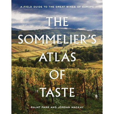 The Sommelier's Atlas of Taste - by  Rajat Parr & Jordan MacKay (Hardcover)