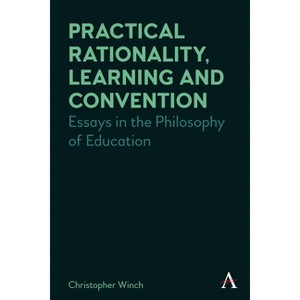 Practical Rationality, Learning and Convention - (Anthem Studies in Wittgenstein) by  Christopher Winch (Paperback) - 1 of 1