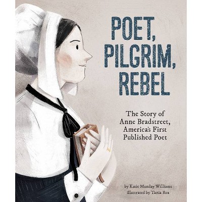 Poet, Pilgrim, Rebel - by  Katie Munday Williams (Hardcover)