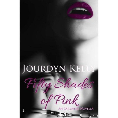 Fifty Shades of Pink - (La Lovers) by  Jourdyn Kelly (Paperback)