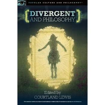 Divergent and Philosophy - (Popular Culture and Philosophy) by  Courtland Lewis (Paperback)