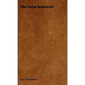 The Great Rehearsal - by  Carl Van Doren (Hardcover) - 1 of 1