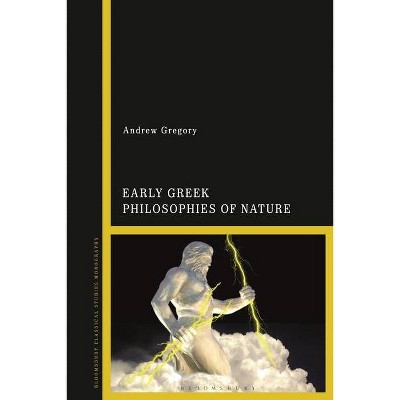 Early Greek Philosophies of Nature - by  Andrew Gregory (Hardcover)