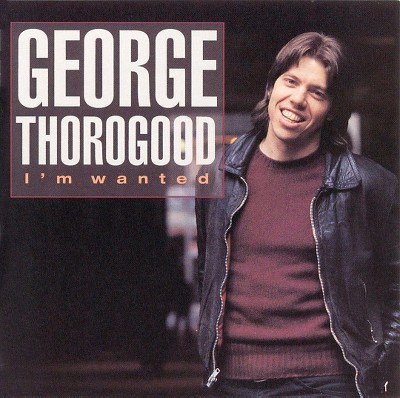 Thorogood, George (Vocals/Guita - I'M Wanted (CD)