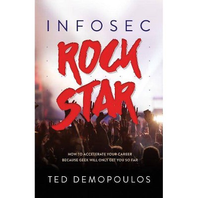 Infosec Rock Star - by  Ted Demopoulos (Paperback)