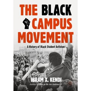The Black Campus Movement - (Contemporary Black History) 2nd Edition by  Ibram X Kendi (Paperback) - 1 of 1