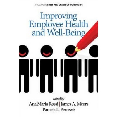 Improving Employee Health and Well Being - (Stress and Quality of Working Life) by  Ana Maria Rossi & James A Meurs & Pamela L Perrewé (Paperback)