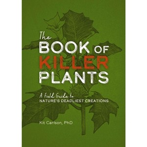 The Book of Killer Plants - by  Kit Carlson (Paperback) - 1 of 1