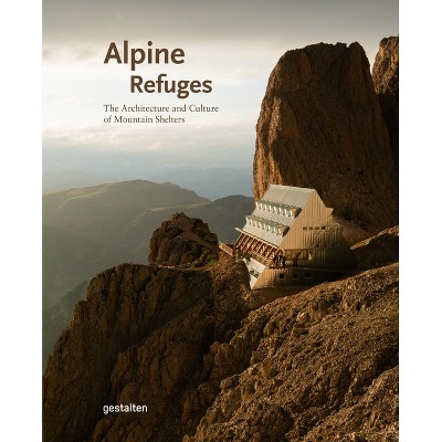 Alpine Refuges - by  Gestalten & Aaron Rolph (Hardcover)
